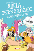 Okładka - Adela. Jednorożec mimo wszystko - Ludivine Irolla