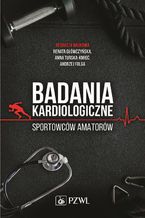 Okładka - Badania kardiologiczne sportowców amatorów - Renata Główczyńska, Anna Turska-Kmieć, Andrzej Folga