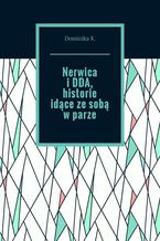 Okładka - Nerwica i DDA, historie idące ze sobą w parze - Dominika K