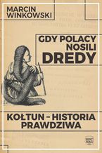 Gdy Polacy nosili dredy. Kołtun - historia prawdziwa