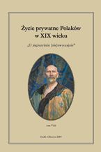 Okładka - Życie prywatne Polaków w XIX wieku. Tom 8. O mężczyźnie (nie)zwyczajnie - Jarosław Kita, Maria Korybut-Marciniak