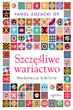 Okładka - Szczęśliwe wariactwo. Medytacje biblijne - Paweł Kozacki OP