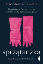 Sprzątaczka. Jak przeżyć w Ameryce, będąc samotną matką pracującą za grosze