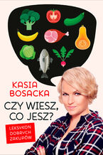 Okładka - Czy wiesz, co jesz?. Leksykon dobrych zakupów - Katarzyna Bosacka