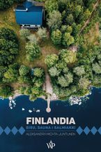 Okładka - Finlandia. Sisu, sauna i salmiakki - Aleksandra Michta-Juntunen