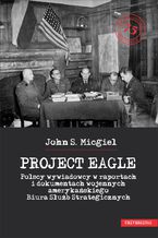 "Project Eagle". Polscy wywiadowcy w raportach i dokumentach wojennych amerykańskiego Biura Służb Strategicznych