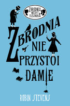 Okładka - Zbrodnia nie przystoi damie - Robin Stevens