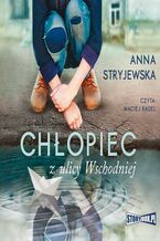 Okładka - Chłopiec z ulicy Wschodniej - Anna Stryjewska