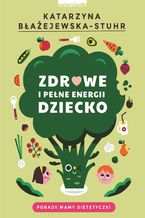 Okładka - Zdrowe i pełne energii dziecko - Katarzyna Błażejewska-Stuhr