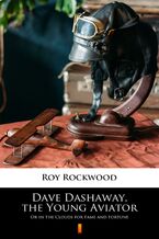 Okładka - Dave Dashaway, the Young Aviator. Or in the Clouds for Fame and Fortune - Roy Rockwood