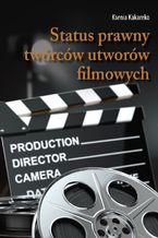 Okładka - Status prawny twórców utworów filmowych - Ksenia Kakareko