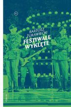 Okładka - Festiwale wyklęte - Bartosz Żurawiecki