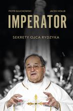 Okładka - Imperator. Sekrety ojca Rydzyka - Piotr Głuchowski, Jacek Hołub