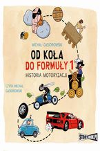 Okładka - Od koła do Formuły 1. Historia motoryzacji - Michał Gąsiorowski