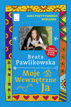 Okładka - Kurs pozytywnego myślenia. Moje wewnętrzne Ja - Beata Pawlikowska