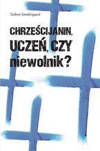 Chrześcijanin, uczeń czy niewolnik?