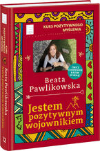 Okładka - Kurs pozytywnego myślenia. Jestem pozytywnym wojownikiem - Beata Pawlikowska