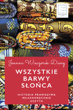 Okładka - Wszystkie barwy słońca. Historie prawdziwe własnoręcznie uszyte - Joanna Wieczorek