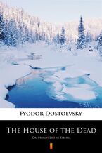 Okładka - The House of the Dead. Or, Prison Life in Siberia - Fyodor Mikhailovich Dostoevsky