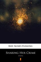 Okładka - Sharing Her Crime. A Novel - May Agnes Fleming