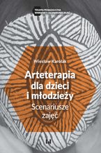 Okładka - Arteterapia dla dzieci i młodzieży. Scenariusze zajęć - Wiesław Karolak