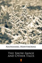 Okładka - The Snow-Image and Other Tales - Nathaniel Hawthorne