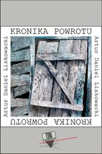 Okładka - Kronika powrotu - Artur Daniel Liskowacki