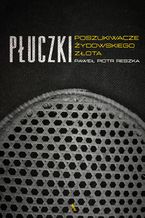 Okładka - Płuczki Poszukiwacze żydowskiego złota - Paweł Piotr Reszka