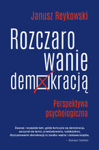 Okładka - Rozczarowanie demokracją. Perspektywa psychologiczna - Janusz Reykowski