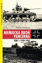 Okładka - Niemiecka broń pancerna. Tom 1: 1939-1942 - Thomas Anderson