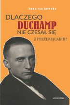 Okadka ksiki Dlaczego Duchamp nie czesa si z przedziakiem?