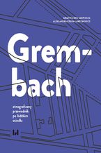 Okładka - Grembach - etnograficzny przewodnik po łódzkim osiedlu - Grażyna Ewa Karpińska, Aleksandra Krupa-Ławrynowicz