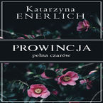 Okładka - Prowincja pełna czarów - Katarzyna Enerlich