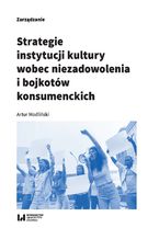 Okładka - Strategie instytucji kultury wobec niezadowolenia i bojkotów konsumenckich - Artur Modliński
