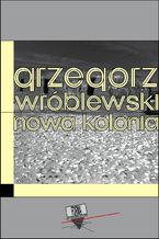 Okładka - Nowa Kolonia - Grzegorz Wróblewski