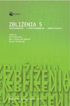 Okładka - Zbliżenia 5. Językoznawstwo - literaturoznawstwo - translatologia - Anna Stolarczyk-Gembiak, Marta Woźnicka, Marcin Trojszczak