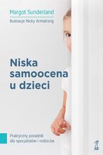 Niska samoocena u dzieci. Praktyczny poradnik dla specjalistów i rodziców