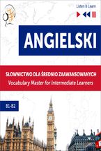 Okładka - Angielski. Słownictwo dla średnio zaawansowanych: English Vocabulary Master for Intermediate Learners (Listen & Learn  Poziom B1-B2) - Dorota Guzik