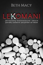 Okadka ksiki Lekomani. Jak koncerny farmaceutyczne i lekarze potrafi uzaleni pacjentw od lekw