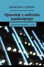 Okładka - Opowieść z oddziału zamkniętego - Katarzyna Lisowska