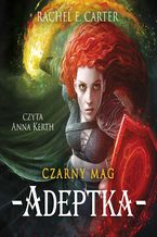 Okładka - Czarny Mag. Adeptka. Tom 2 - Rachel E. Carter