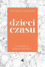 Okładka - Dzieci czasu. Z kalendarza dziejów ludzkości - Eduardo Galeano