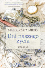 Okładka - Dni naszego życia Część II - Małgorzata Mikos