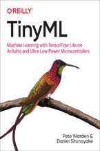 Okładka - TinyML. Machine Learning with TensorFlow Lite on Arduino and Ultra-Low-Power Microcontrollers - Pete Warden, Daniel Situnayake