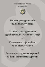 Kodeks postępowania administracyjnego. Ustawa o postępowaniu egzekucyjnym w administracji. Prawo o ustroju sądów administracyjnych. Prawo o postępowaniu przed sądami administracyjnymi. Wydanie IX poprawione i uzupełnione