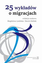 Okładka - 25 wykładów o migracjach - Paweł Kaczmarczyk, Marek Okólski, Aleksandra Grzymała-Kazłowska, Wojciech Łukowski, Dariusz Stola, Witold Klaus, Maciej Duszczyk, Przemysław Śleszyński, Agnieszka Fihel, Marta Kindler, Magdalena Lesińska, Michał Nowosielski, Agata Górny, Monika Szulecka, Mieczysława Zdanowicz, Michał P. Garapich, Marta Anacka, Katarzyna Andrejuk, Jan Brzozowski, Kamila Fiałkowska, Izabela Grabowska, Marta Jaroszewicz, Anna Janicka, Ewa Jaźwińska, Weronika Kloc-Nowak, Piotr Koryś, Karolina Łukasiewicz, Marta Pachocka, Aneta Piekut, Karolina Podgórska, Agnieszka Radziwinowiczówna, Justyna Salamońska, Karolina Sobczak-Szelc, Renata Stefańska, Sabina Toruńczyk-Ruiz, Paulina Trevena, Piotr Zdanowicz