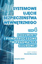 Okadka ksiki Systemowe ujcie bezpieczestwa wewntrznego, t. 4. Dokumenty i pisma procesowe w pragmatyce subowej