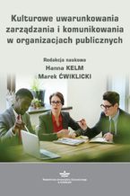 Okładka - Kulturowe uwarunkowania zarządzania i komunikowania w organizacjach publicznych - Hanna Kelm, Marek Ćwiklicki