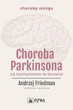 Choroba Parkinsona. Od mechanizmw do leczenia