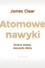Okładka - Atomowe nawyki. Drobne zmiany, niezwykłe efekty - James Clear